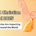 Global Christian Revival 2025 – How Ministries Are Impacting Lives Around the World