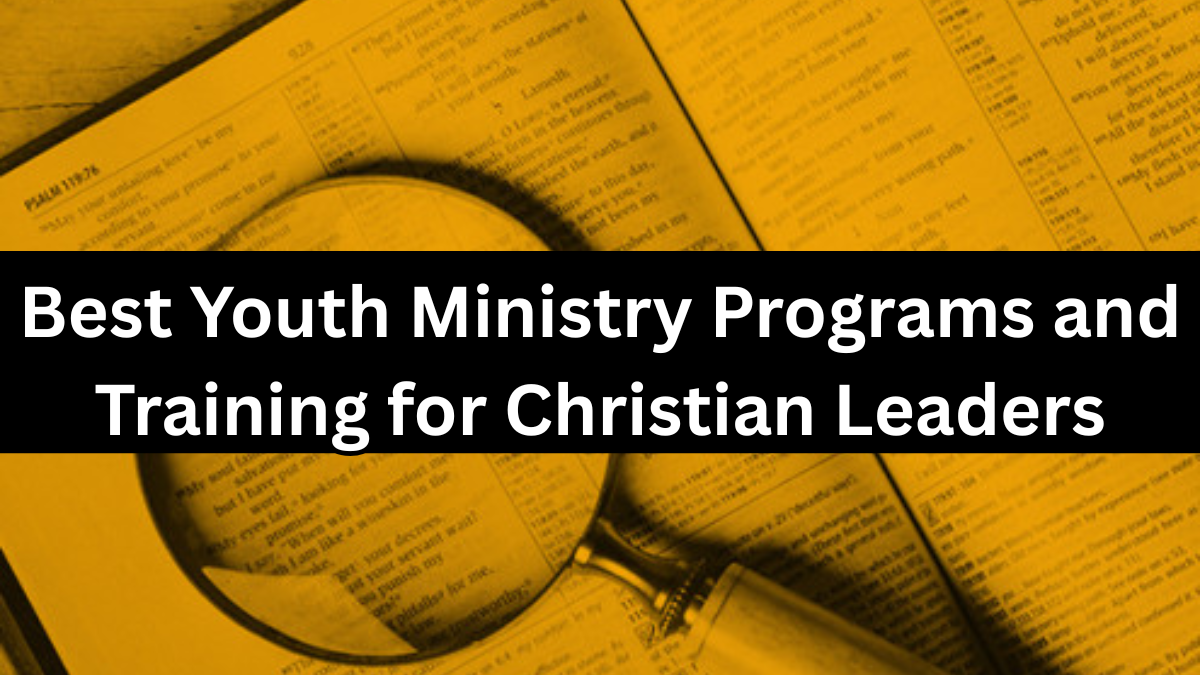 Best Youth Ministry Programs and Training for Christian Leaders in 2025