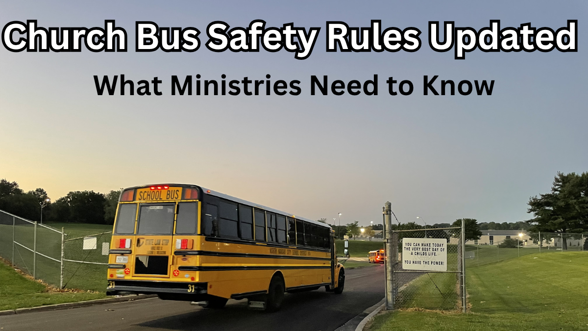 Church Bus Safety Rules Updated for 2025 – What Ministries Need to Know