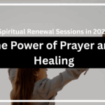 The Power of Prayer and Healing – Spiritual Renewal Sessions in 2025