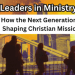 Young Leaders in Ministry 2025 – How the Next Generation is Shaping Christian Missions