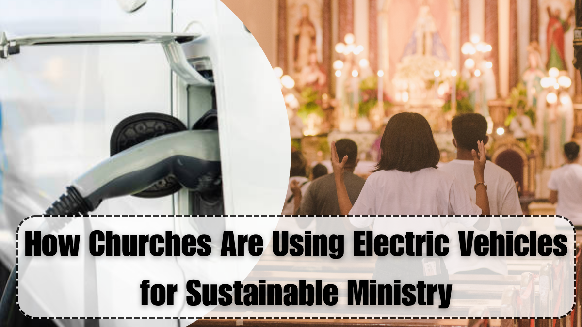 How Churches Are Using Electric Vehicles for Sustainable Ministry