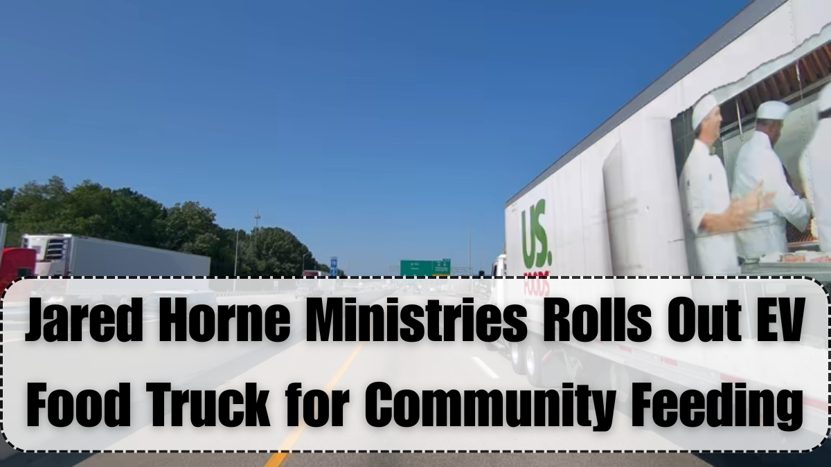 Jared Horne Ministries Rolls Out EV Food Truck for Community Feeding