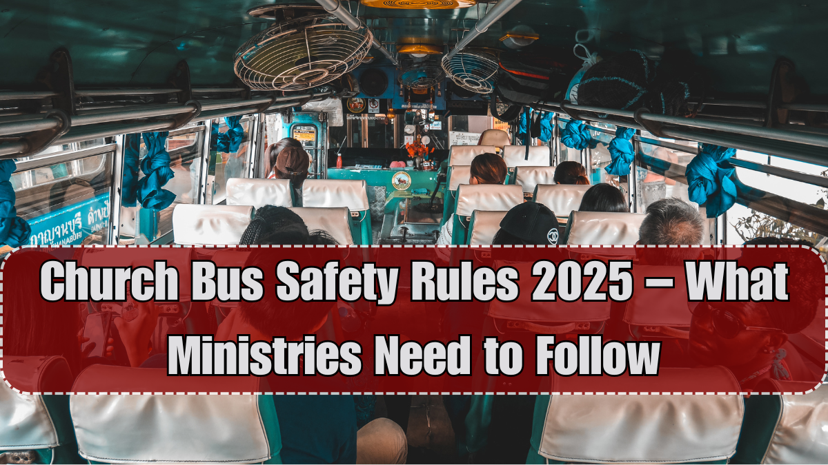 Church Bus Safety Rules 2025 – What Ministries Need to Follow