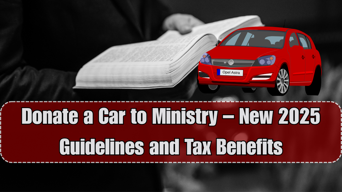 Donate a Car to Ministry – New 2025 Guidelines and Tax Benefits