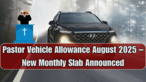 Pastor Vehicle Allowance August 2025 – New Monthly Slab Announced