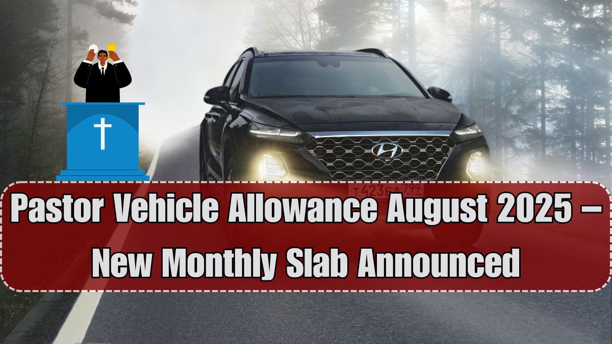 Pastor Vehicle Allowance August 2025 – New Monthly Slab Announced